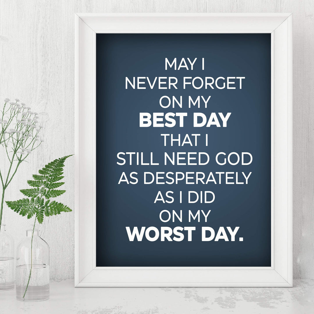 Never Forget On My Best Day-Still Need God Inspirational Quotes Wall Art-8x10" Modern Christian Print-Ready to Frame. Typographic Design. Positive Home-Office-Church Decor. Great Gift of Faith!