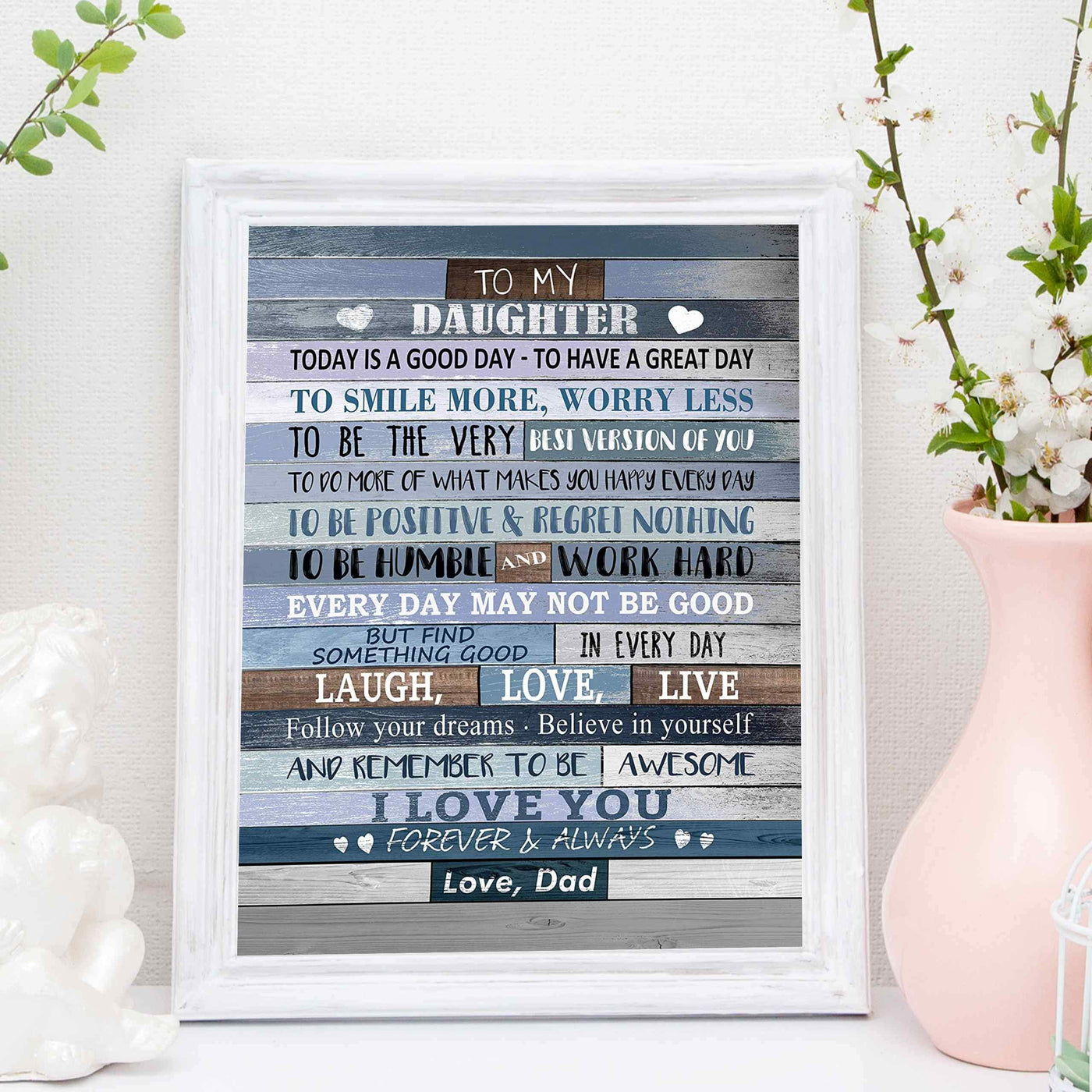 To My Daughter-I Love You-From Dad Inspirational Quotes Art Print-11 x 14" Modern Typographic Wall Decor-Ready to Frame. Inspiring Keepsake Gift for All Daughters on All Occasions! Printed on Paper.