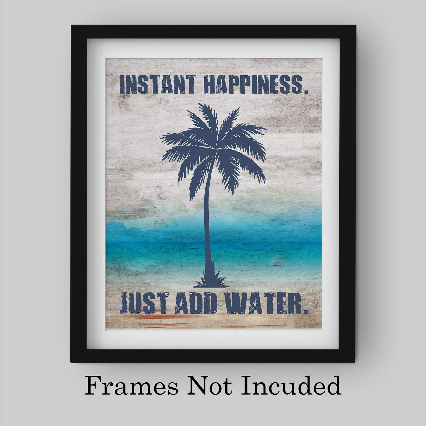 Instant Happiness-Just Add Water Fun Beach Themed Sign -8 x 10" Palm Tree Wall Art Print-Ready to Frame. Rustic Wood Design. Perfect Home-Beach House-Ocean Theme Decor! Printed on Photo Paper.