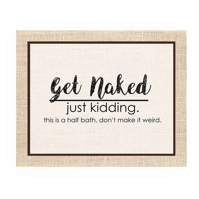 Get Naked-Just Kidding-This Is a Half Bath- Funny Bathroom Sign- 10 x 8" -Rustic Distressed Wall Print-Ready to Frame. Humorous Decor Perfect for Guest Bathroom! Great Novelty Housewarming Gift!