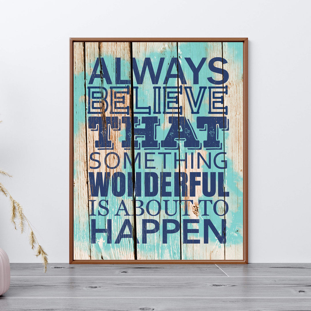 ?Always Believe Something Wonderful Is About to Happen?-Motivational Quotes Wall Art-11 x 14" Nautical Poster Print w/Replica Wood Design-Ready to Frame. Home-Office-Beach Decor. Printed on Paper.