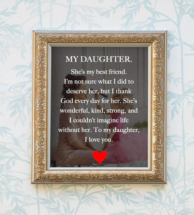 My Daughter-My Best Friend-I Love You Inspirational Art Print. 8 x 10" Wall Art Decor-Ready to Frame. Modern, Heartfelt, Lifetime Keepsake Gift For That Special Daughter On Any Occasion.