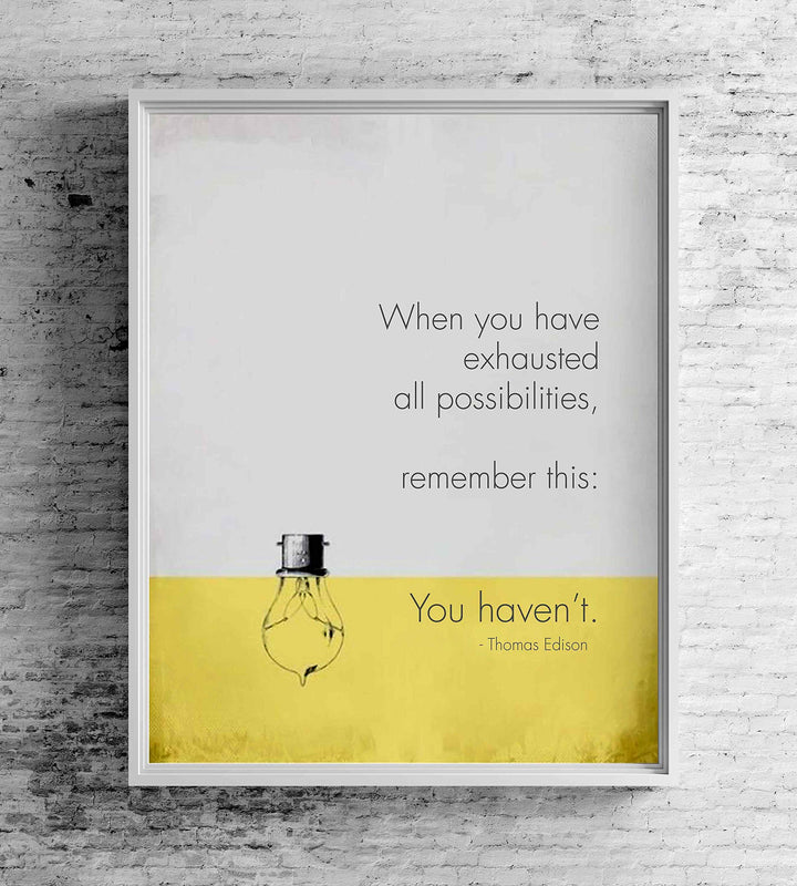 When You Have Exhausted All Possibilities-You Haven&