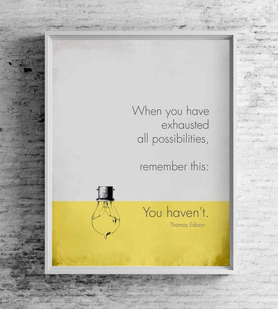 When You Have Exhausted All Possibilities-You Haven't-Thomas Edison Life Quotes Wall Art-8 x 10" Motivational Poster Print-Ready To Frame. Great Inspirational Sign for Home-Office-Classroom Decor!