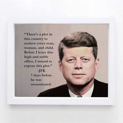 John F. Kennedy Quotes-"There's a Plot to Enslave-I Intend to Expose This Plot"-10 x 8"