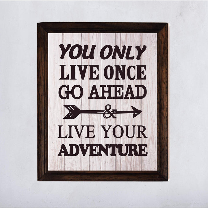 You Only Live Once-Go Ahead &amp; Live Your Adventure- Motivational Quotes Wall Art Sign -11 x 14" Inspirational Typographic Print-Ready to Frame. Home-Office-Lake-Beach House Decor. Printed on Paper.