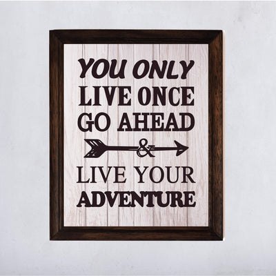 You Only Live Once-Go Ahead & Live Your Adventure- Motivational Quotes Wall Art Sign -11 x 14" Inspirational Typographic Print-Ready to Frame. Home-Office-Lake-Beach House Decor. Printed on Paper.