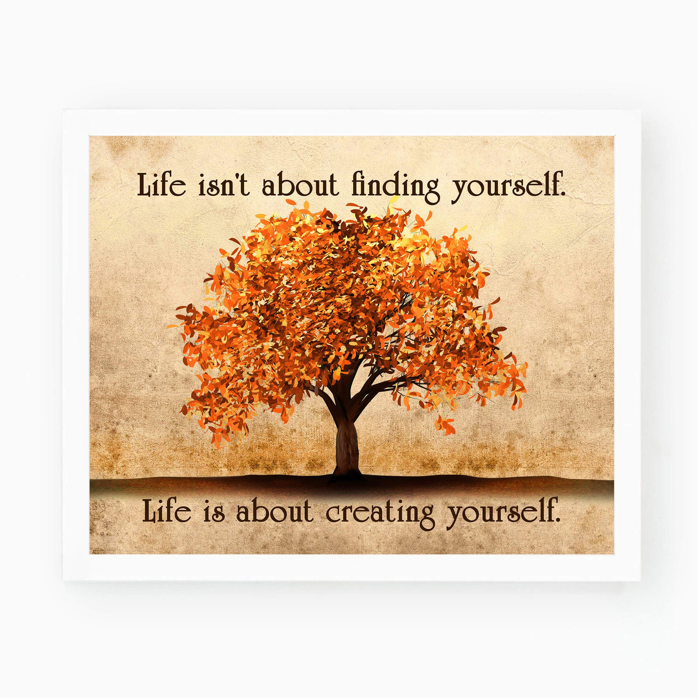 Life Isn't About Finding-About Creating Yourself Motivational Quotes Wall Art -10 x 8" Typographic Print w/Fall Tree Image-Ready to Frame. Inspirational Decor for Home-Office-Studio-School!