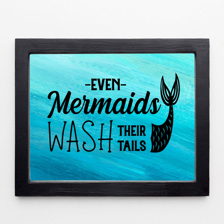 Even Mermaids Wash Their Tails Inspirational Beach Bathroom Decor -10 x 8" Nautical Wall Art Print-Ready to Frame. Home-Girls Bathroom-Ocean Theme Decor. Perfect Sign for the Beach House!