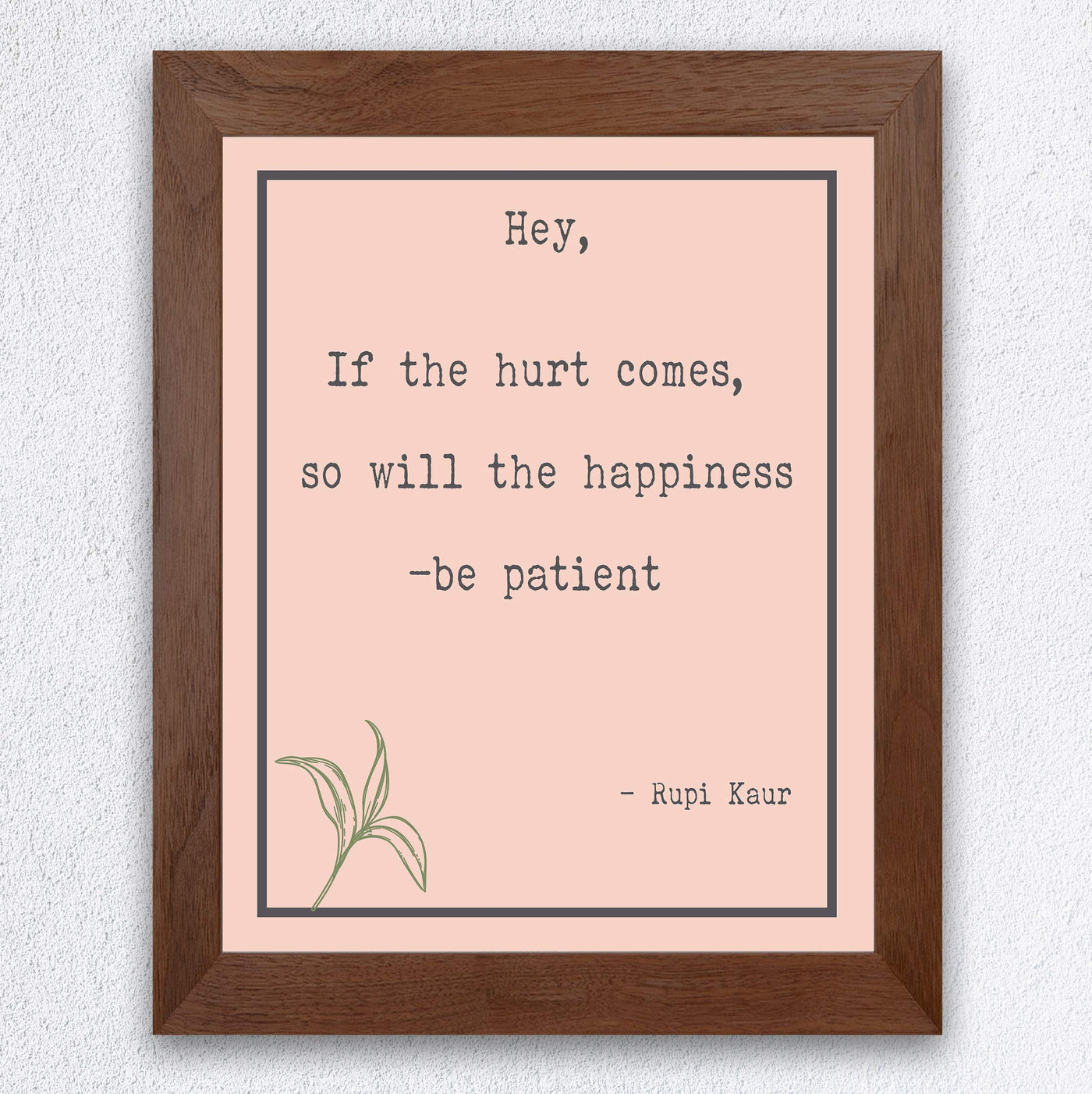 Rupi Kaur-"If the Hurt Comes So Will the Happiness-Be Patient" Inspirational Quotes Wall Art -8 x 10" Modern Floral Print-Ready to Frame. Positive Home-Office-Studio Decor. Great Motivational Gift!