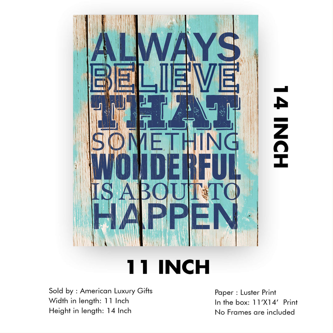 ?Always Believe Something Wonderful Is About to Happen?-Motivational Quotes Wall Art-11 x 14" Nautical Poster Print w/Replica Wood Design-Ready to Frame. Home-Office-Beach Decor. Printed on Paper.