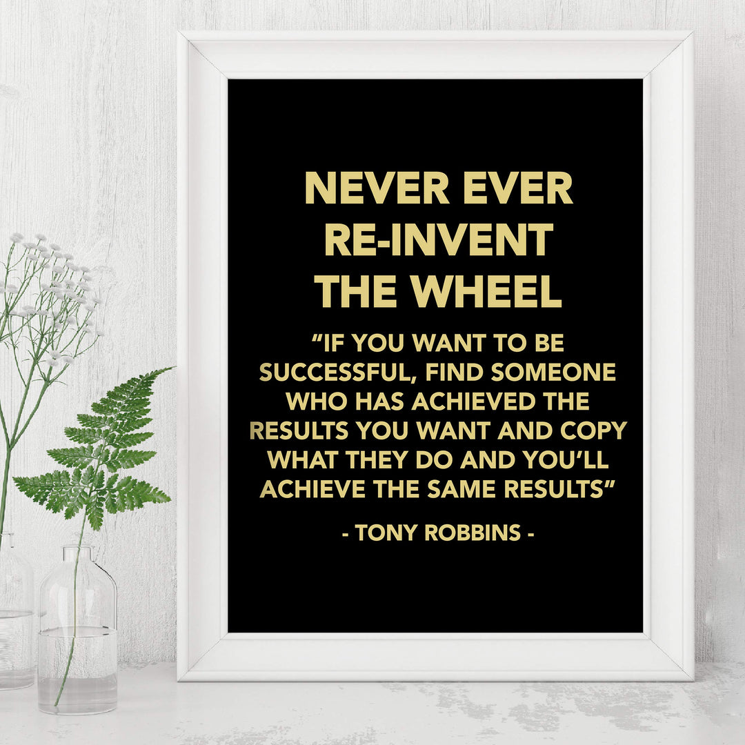 Tony Robbins-"Never Ever Reinvent the Wheel" Motivational Quotes Wall Decor -8 x 10" Inspirational Typographic Art Print -Ready to Frame. Home-Office-School-Work Decor. Great Reminder for Success!