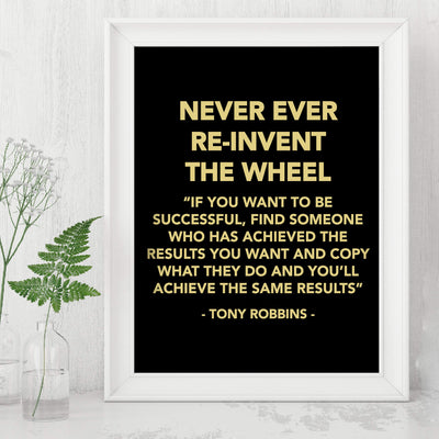 Tony Robbins-"Never Ever Reinvent the Wheel" Motivational Quotes Wall Decor -8 x 10" Inspirational Typographic Art Print -Ready to Frame. Home-Office-School-Work Decor. Great Reminder for Success!