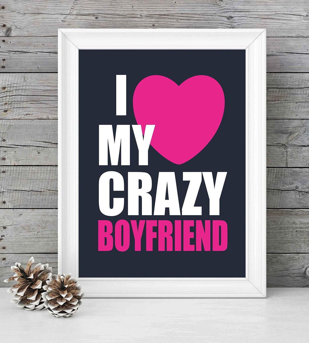 I Love My Crazy Boyfriend Funny Relationship Sign- 8 x 10" Romantic Wall Art Print-Ready to Frame. Fun Loving Decor Perfect for Partners, Boyfriends, &amp; BFF&