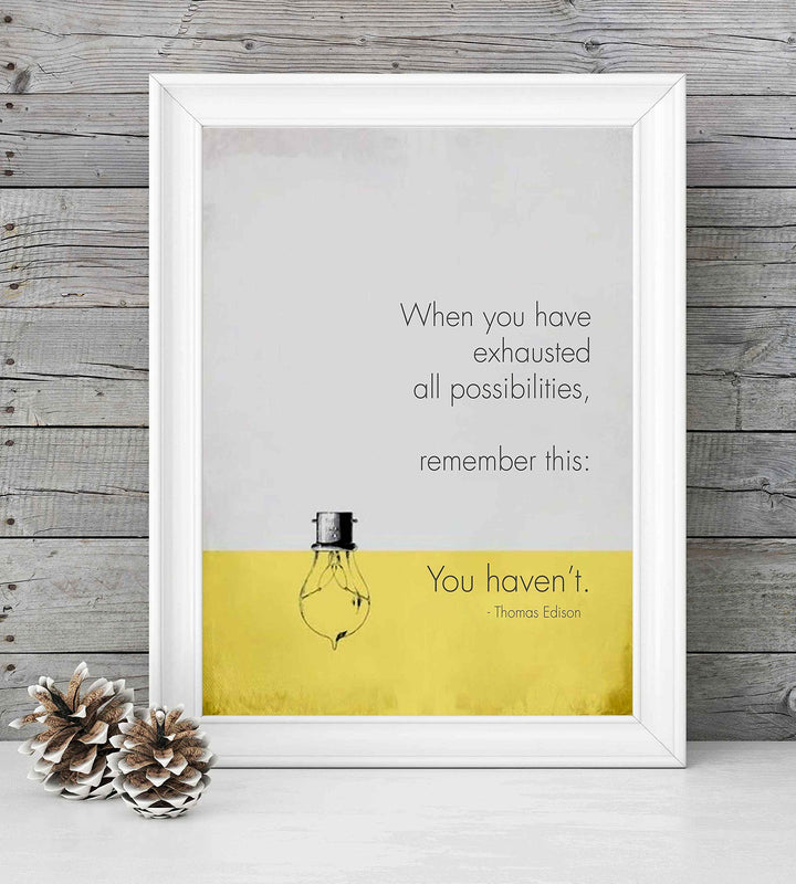 When You Have Exhausted All Possibilities-You Haven&