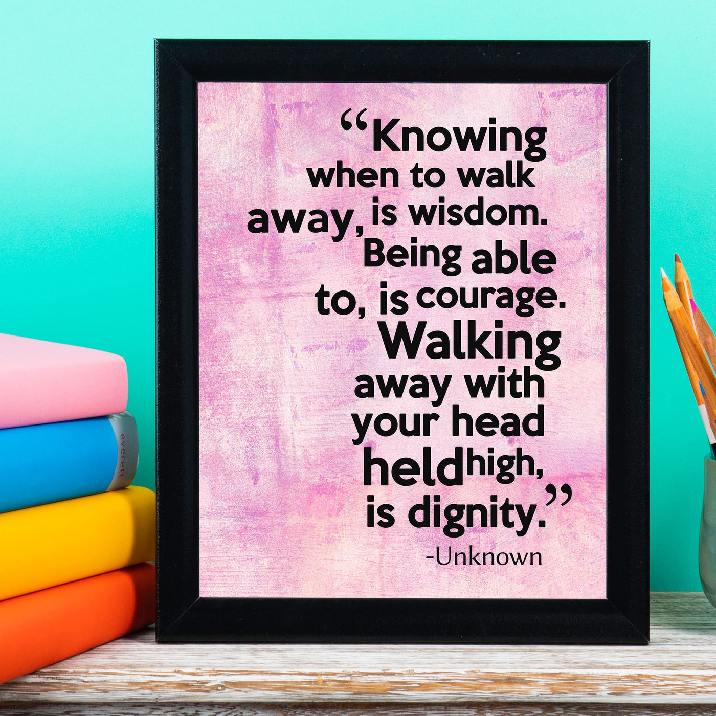 Knowing When to Walk Away Is Wisdom Inspirational Quotes Wall Art -8 x 10" Motivational Typography Print -Ready to Frame. Positive Decoration for Home-Office-School Decor. Great Gift and Reminder!