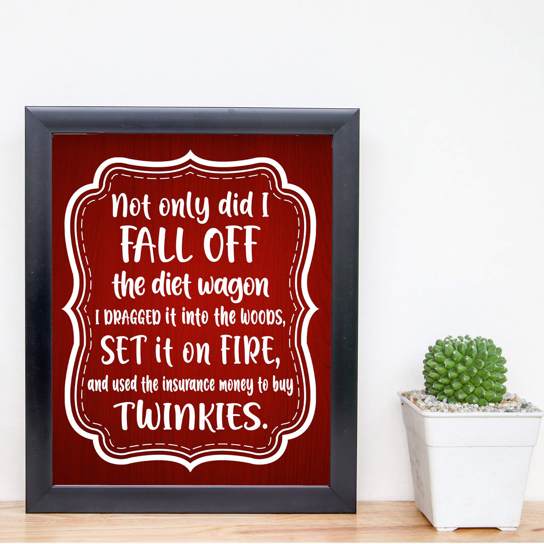 Not Only Did I Fall Off the Diet Wagon Funny Wall Art Sign -8 x 10" Humorous Typographic Poster Print-Ready to Frame. Perfect Home-Kitchen-Office-Cave-She Shed Decor. Fun Novelty Gift for All!