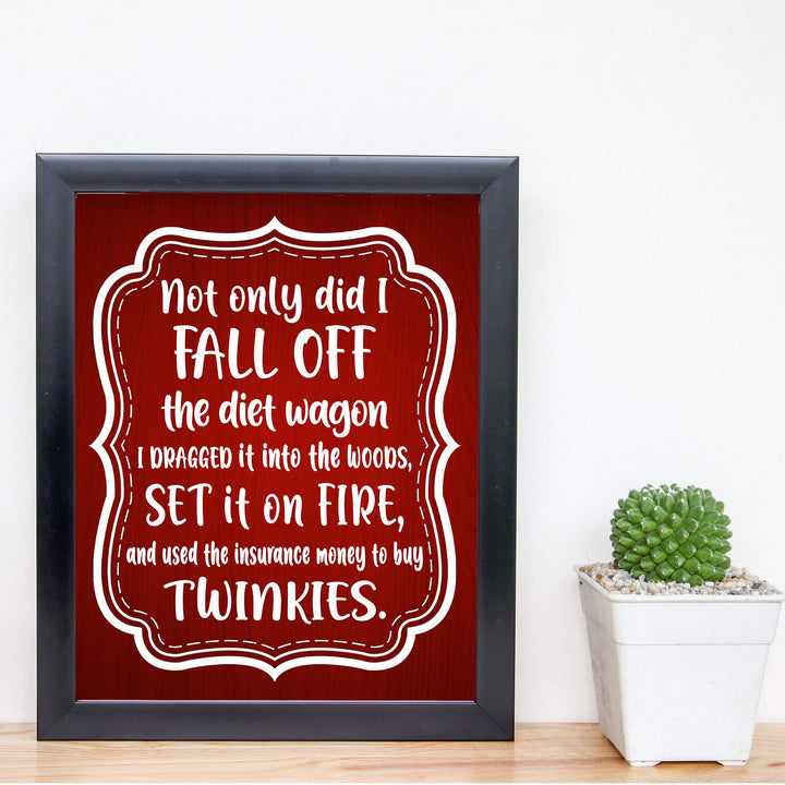 Not Only Did I Fall Off the Diet Wagon Funny Wall Art Sign -8 x 10" Humorous Typographic Poster Print-Ready to Frame. Perfect Home-Kitchen-Office-Cave-She Shed Decor. Fun Novelty Gift for All!