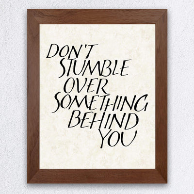 Don't Stumble Over Something Behind You Inspirational Quotes Wall Decor -8 x 10" Typographic Art Print-Ready to Frame. Motivational Home-Office-School-Dorm Decor. Great Gift for Inspiration!