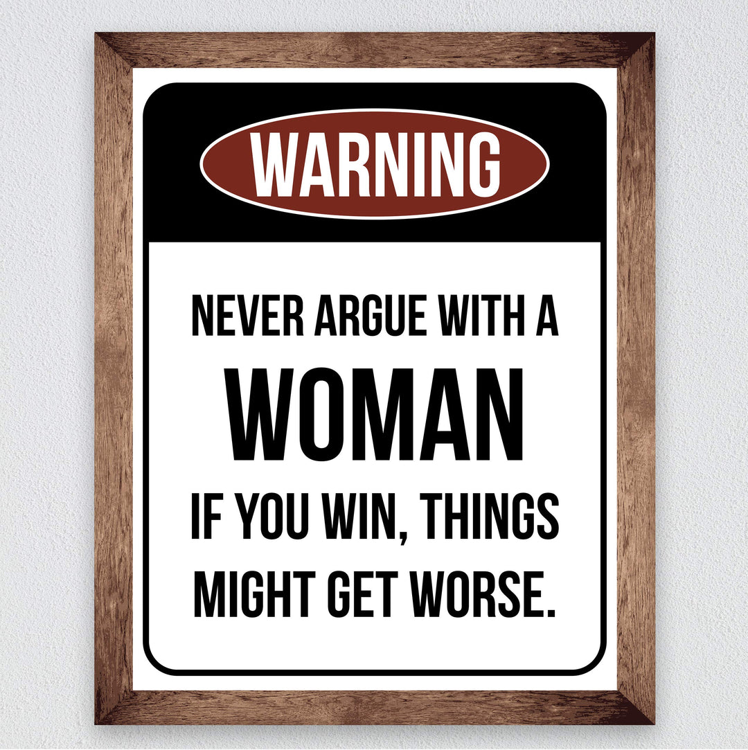 Never Argue With a Woman-If You Win Might Get Worse Funny Wall Sign -8 x 10" Sarcastic Art Print-Ready to Frame. Humorous Home-Office-Bar-Shop-Cave Decor. Fun Novelty Gift! Printed on Photo Paper.