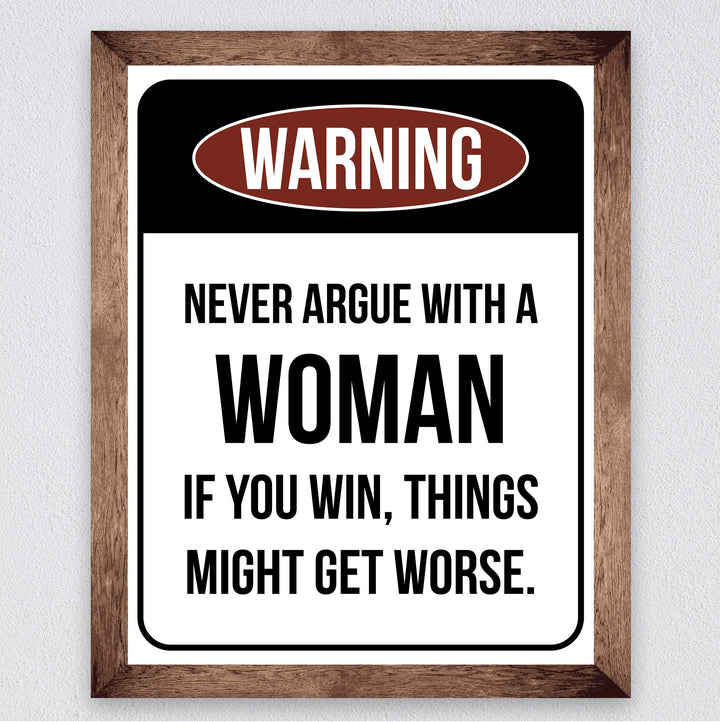 Never Argue With a Woman-If You Win Might Get Worse Funny Wall Sign -8 x 10" Sarcastic Art Print-Ready to Frame. Humorous Home-Office-Bar-Shop-Cave Decor. Fun Novelty Gift! Printed on Photo Paper.