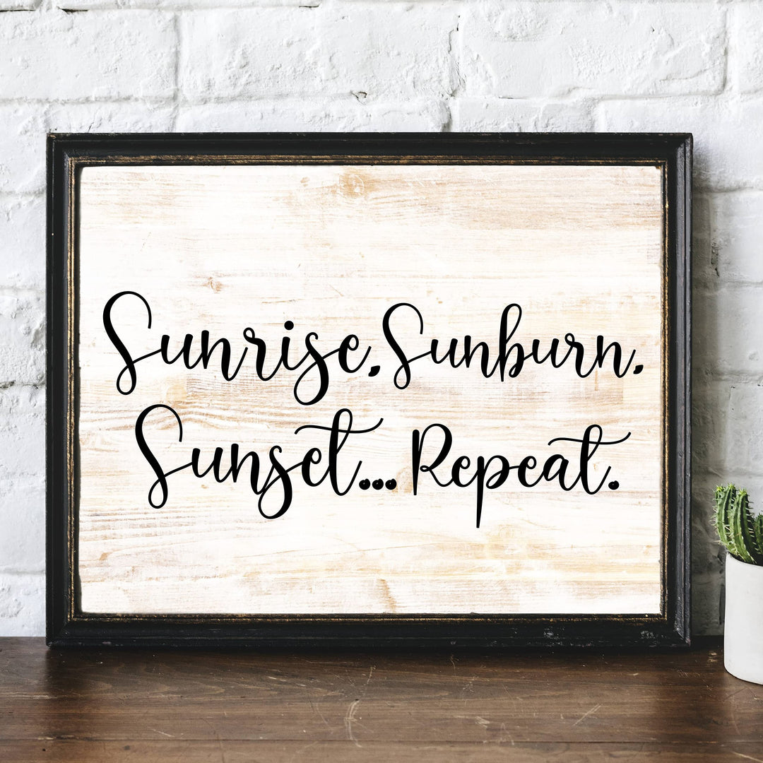 Sunrise, Sunburn, Sunset.Repeat Fun Beach-Ocean Themed Wall Sign -14 x 11" Rustic Wood Design Wall Art Print-Ready to Frame. Perfect Home-Beach-Lake House-Nautical Decor! Printed on Photo Paper.