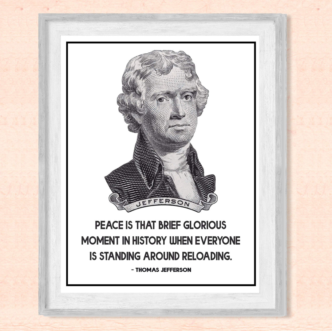 Thomas Jefferson-"Peace-Brief Glorious Moment When Everyone Is Reloading"-8x10" Political Quotes Wall Art Print-Ready to Frame. Presidential Home-Office-School-Library Decor. Great Patriotic Gift!