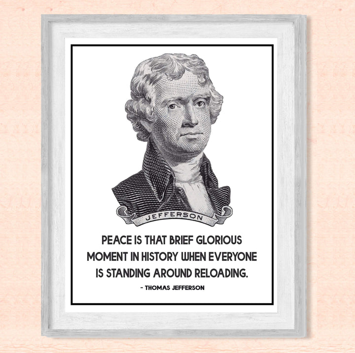 Thomas Jefferson-"Peace-Brief Glorious Moment When Everyone Is Reloading"-8x10" Political Quotes Wall Art Print-Ready to Frame. Presidential Home-Office-School-Library Decor. Great Patriotic Gift!
