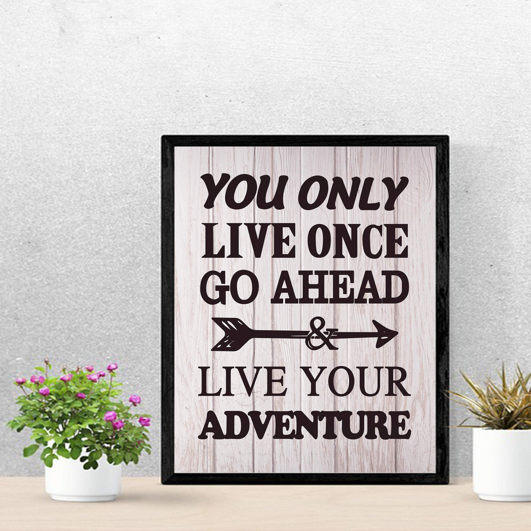You Only Live Once-Go Ahead &amp; Live Your Adventure- Motivational Quotes Wall Art Sign -11 x 14" Inspirational Typographic Print-Ready to Frame. Home-Office-Lake-Beach House Decor. Printed on Paper.