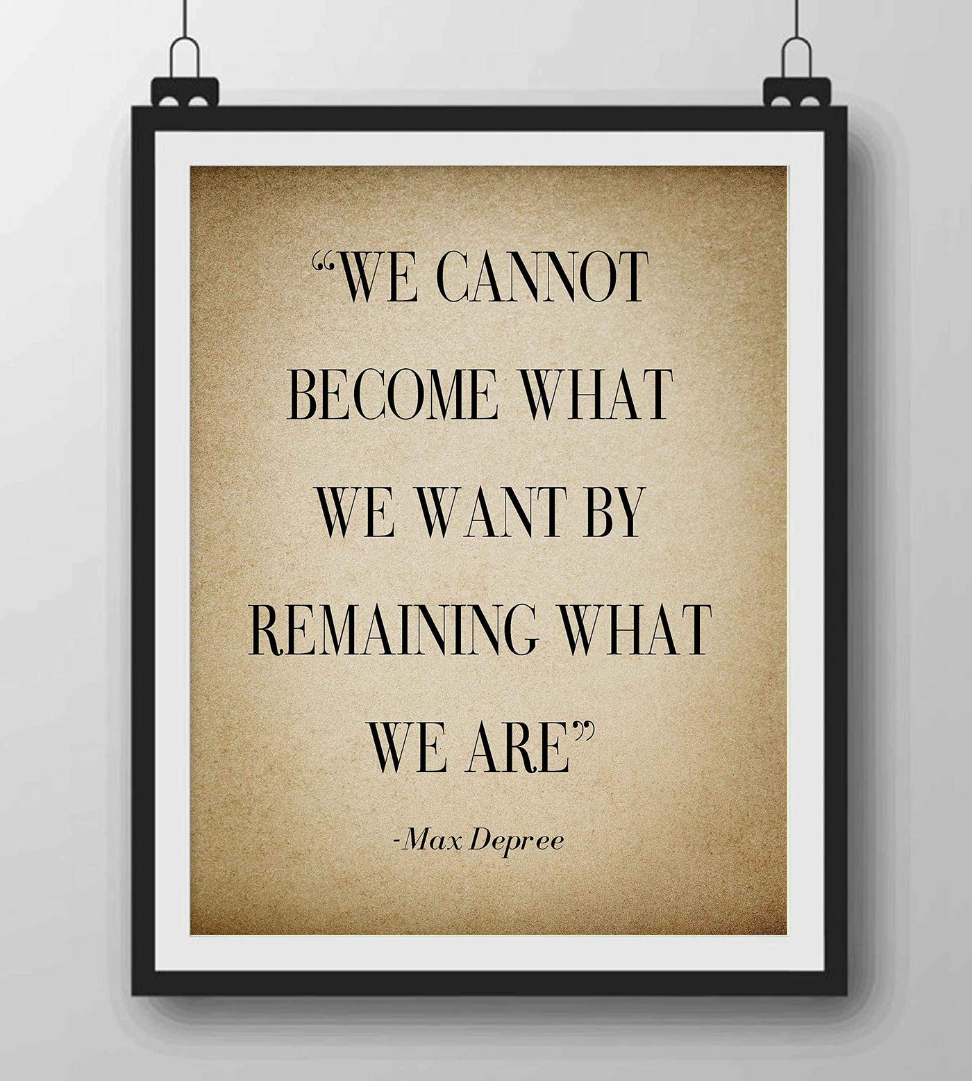 Max Depree-"Cannot Become What We Want By Remaining"-Positive Quotes Wall Art-8 x 10" Distressed Motivational Print-Ready to Frame. Inspirational Home-Office-School Decor. Perfect Sign for Motivation!