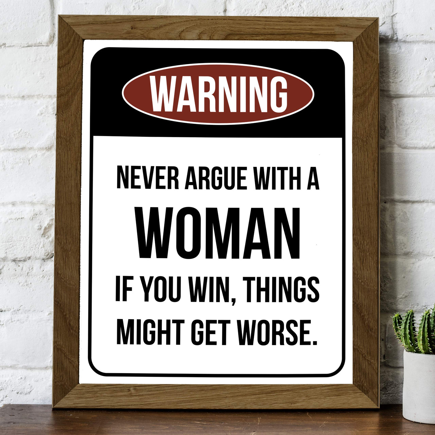 Never Argue With a Woman-If You Win Might Get Worse Funny Wall Sign -8 x 10" Sarcastic Art Print-Ready to Frame. Humorous Home-Office-Bar-Shop-Cave Decor. Fun Novelty Gift! Printed on Photo Paper.