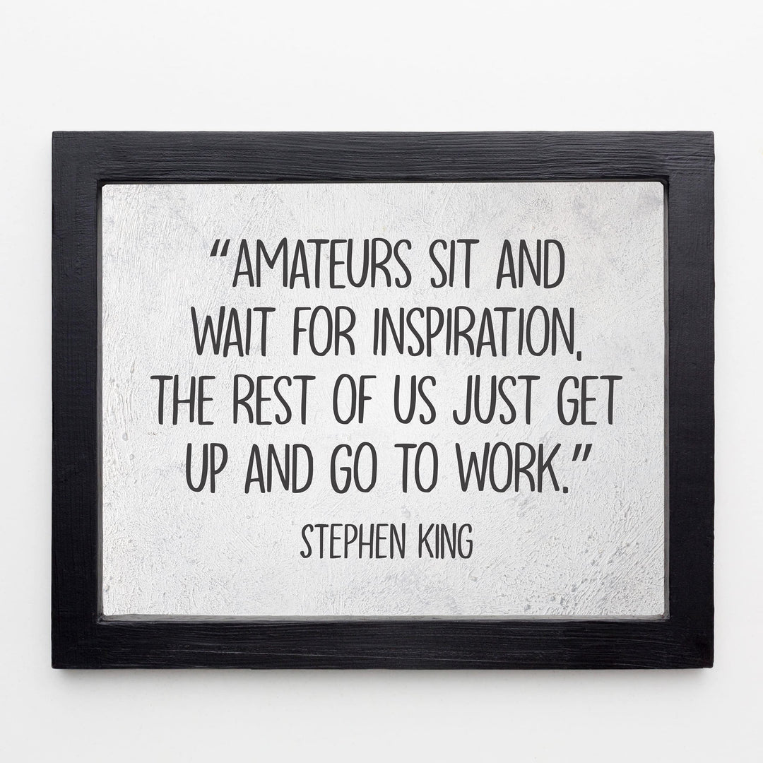 Stephen King Quotes-"Amateurs Sit &amp; Wait for Inspiration"- 10 x 8" Inspirational Typographic Wall Art Prin -Ready to Frame. Motivational Home-Office-School-Library Decor. Great Gift for Fans!