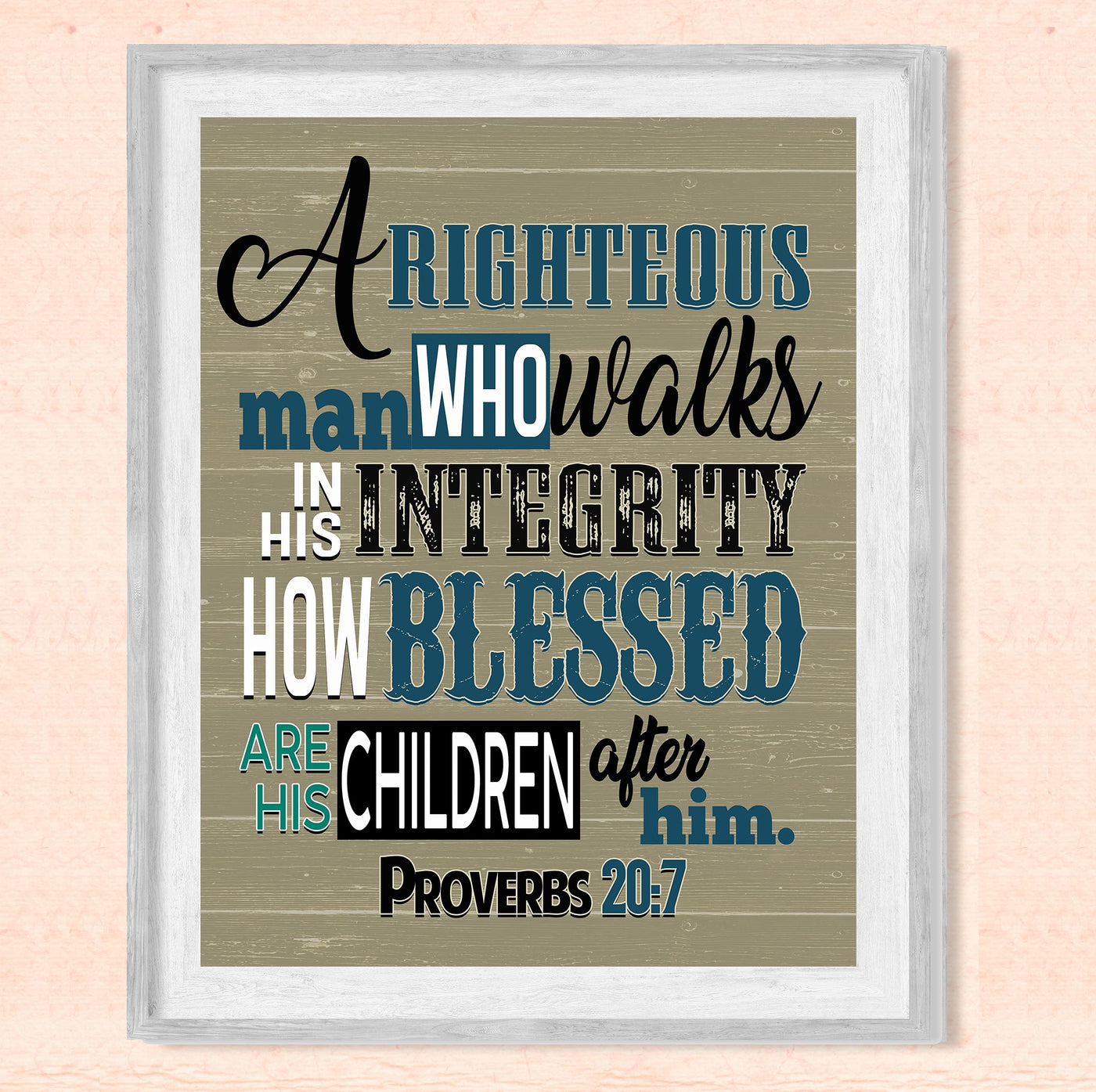 A Righteous Man Who Walks In His Integrity- Proverbs 20:7- Bible Verse Wall Art- 8x10"- Rustic Scripture Wall Print- Ready to Frame. Home - Office Decor. Perfect Christian Gift & Reminder of Faith.