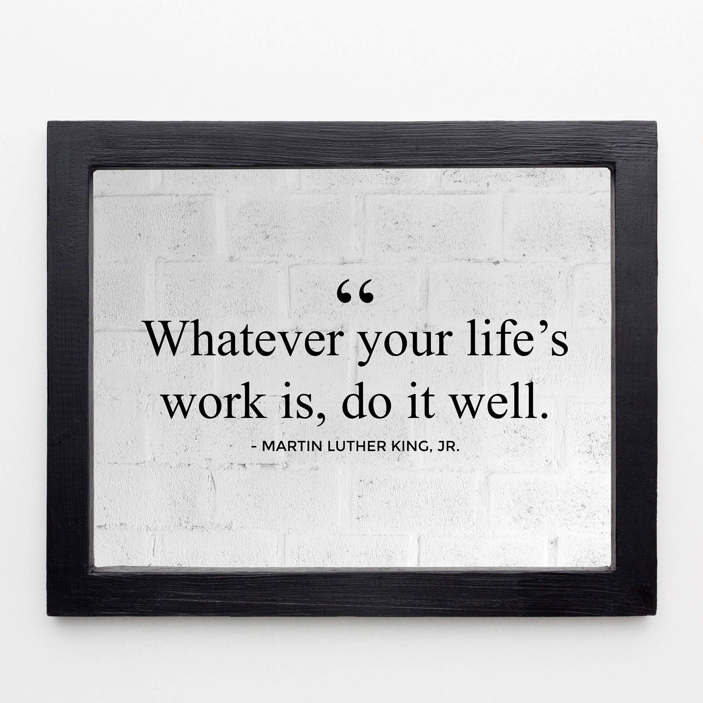 Martin Luther King Jr.-"Whatever Your Life's Work Is, Do It Well"-10 x 8" Inspirational Quotes Wall Art Print-Ready to Frame. Home-Office-School-Library Decor. Great Historical Gift for MLK Fans!