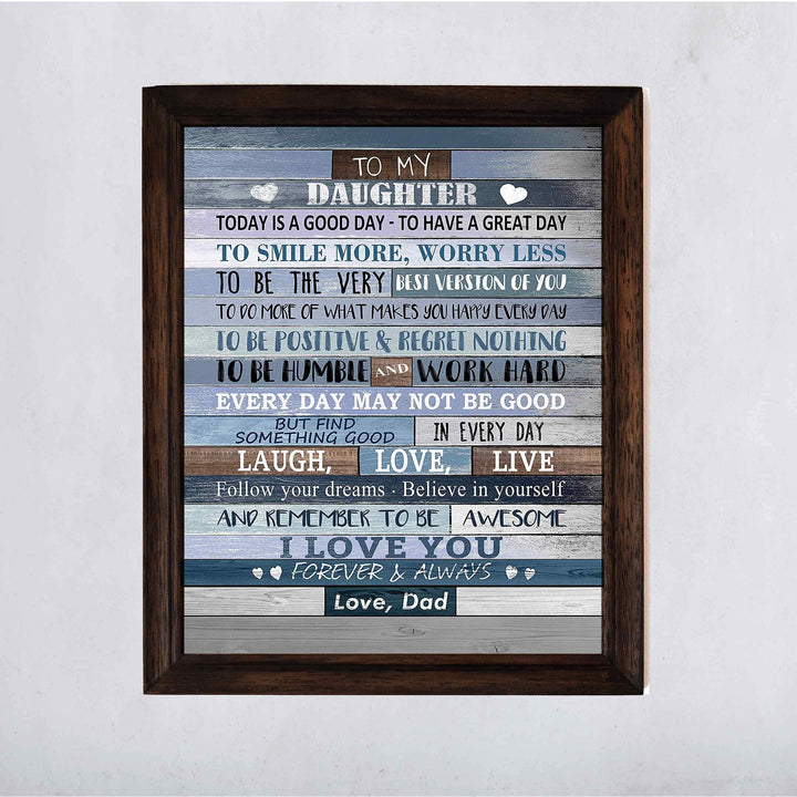 To My Daughter-I Love You-From Dad Inspirational Quotes Art Print-11 x 14" Modern Typographic Wall Decor-Ready to Frame. Inspiring Keepsake Gift for All Daughters on All Occasions! Printed on Paper.