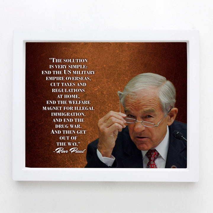 Ron Paul Quotes-"The Solution Is Very Simple"-Political Wall Art -10 x 8" Libertarian Poster Print-Ready to Frame. Freedom &amp; Liberty Decor for Home-Office-School-Library. Great Gift for History Fans!