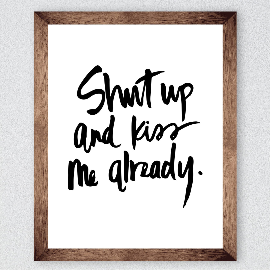 Shut Up and Kiss Me Already Love Quotes Wall Art -8 x 10" Romantic Wall Print-Ready to Frame. Replica Handwritten Typographic Design. Loving Home-Bedroom-Studio Decor. Cute Gift for Couples!