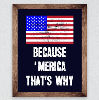 Because 'Merica-That's Why-Patriotic Distressed American Flag Art-8 x 10" Liberty & Freedom USA Wall Print-Ready to Frame. Home-Office-School-Bar-Cave Decor. Great Gift for Military-Veterans!