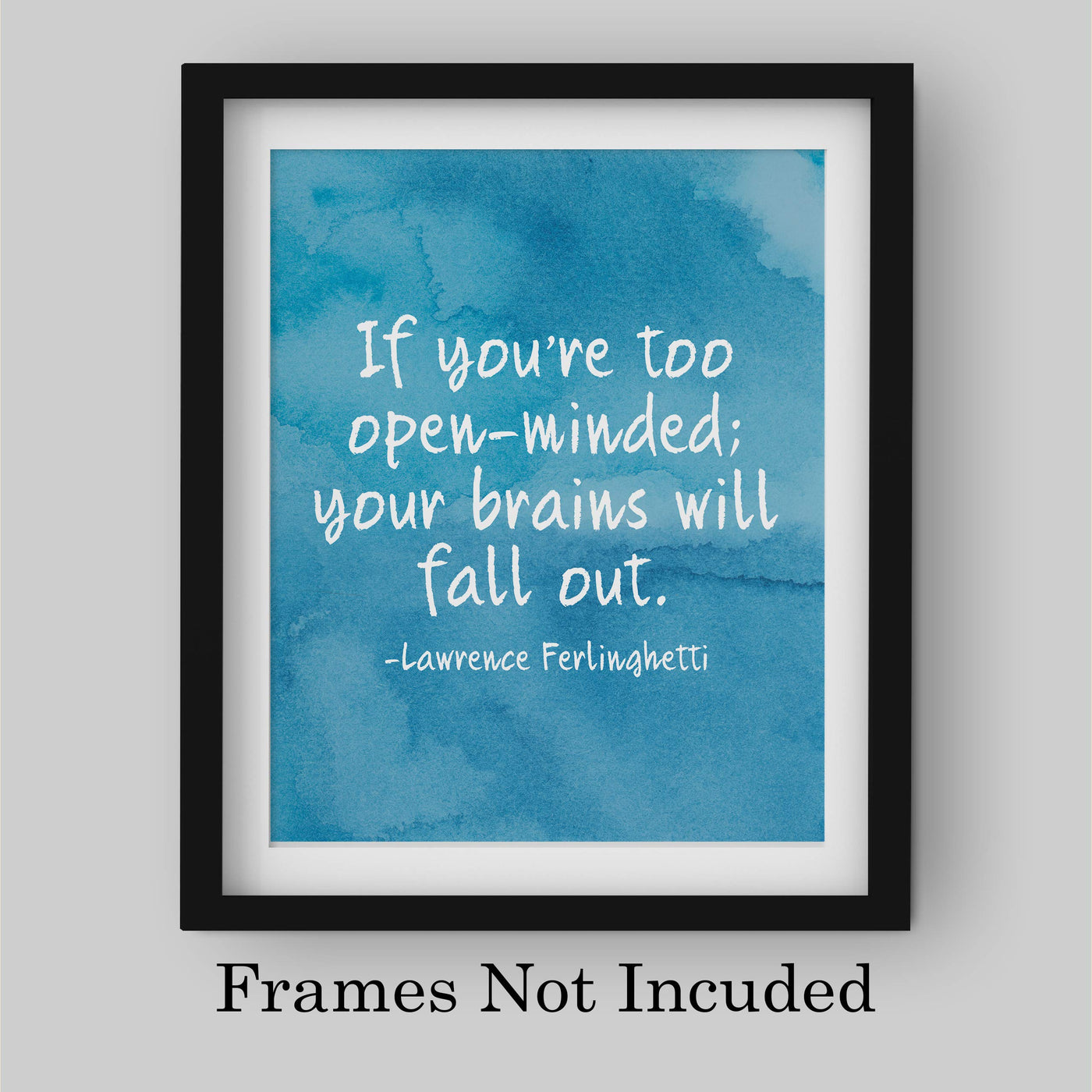 Lawrence Ferlinghetti-"If You're Too Open-Minded-Brains Will Fall Out"-Motivational Quotes Wall Sign-8 x 10" Abstract Art Print-Ready to Frame. Home-Office-Studio Decor. Great Gift for Poetry Fans!