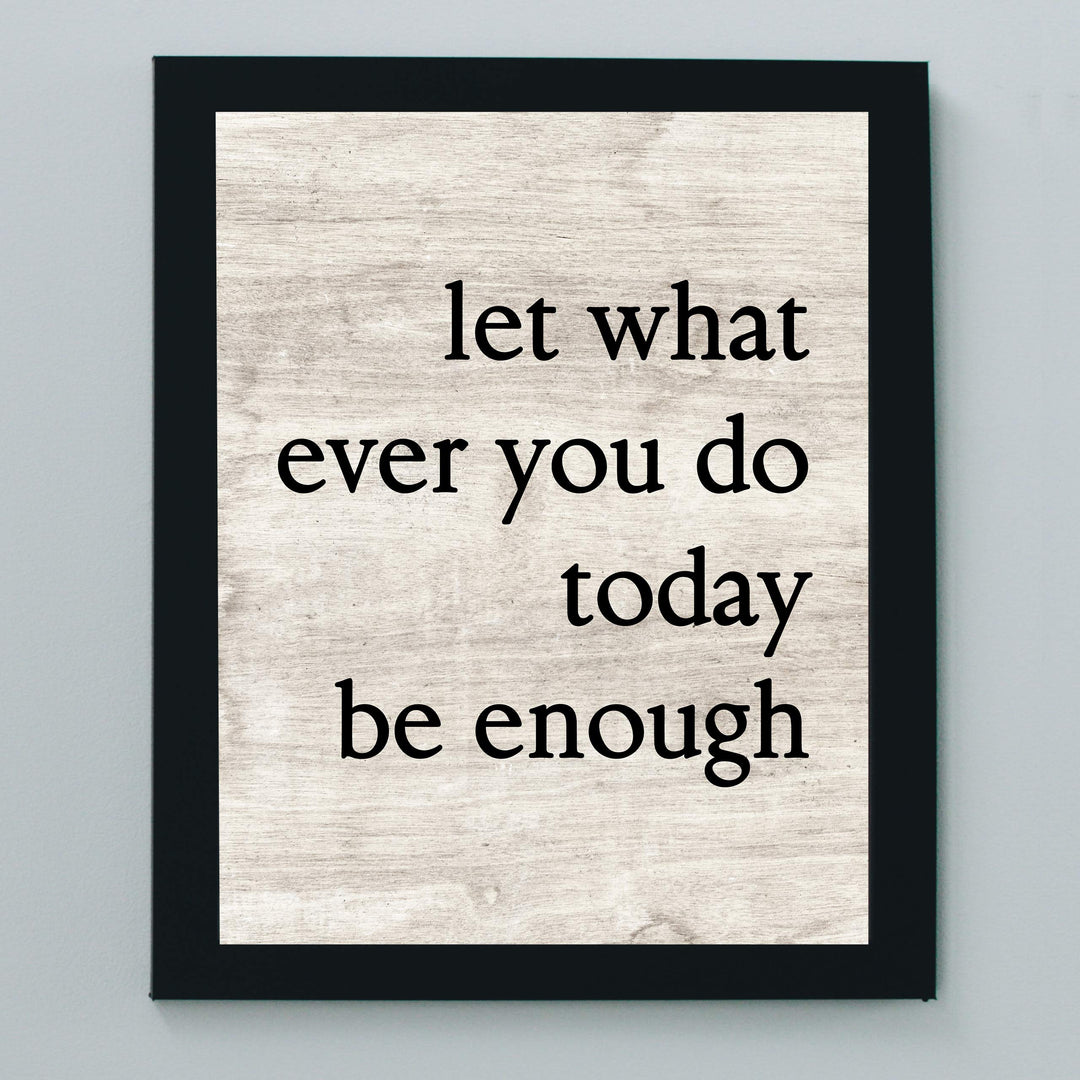 Let Whatever You Do Today Be Enough-Positive Wall Art -8 x 10" Modern Typographic Poster Print-Ready to Frame. Inspirational Sign for Home-Office-Classroom-Dorm Decor. Great Motivational Gift!