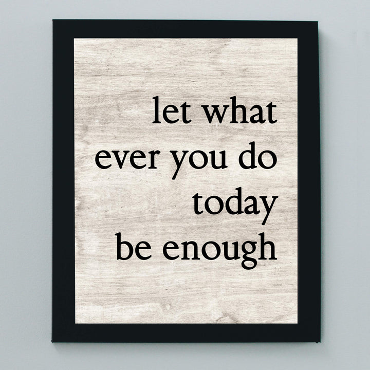Let Whatever You Do Today Be Enough-Positive Wall Art -8 x 10" Modern Typographic Poster Print-Ready to Frame. Inspirational Sign for Home-Office-Classroom-Dorm Decor. Great Motivational Gift!