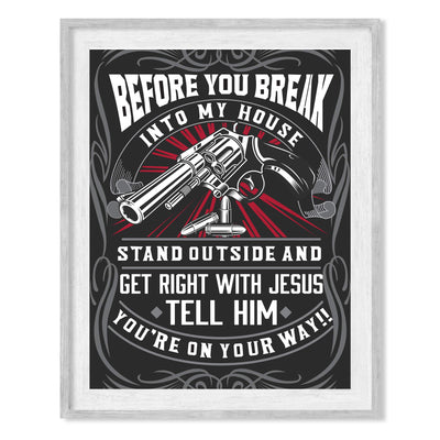 Before You Break In My House-Get Right With Jesus-Funny Wall Art -8 x 10" Typographic Gun Print-Ready to Frame. Humorous Home-Welcome-Cave-Garage-Shop Decor. Perfect for the Front Door! Great Gift!