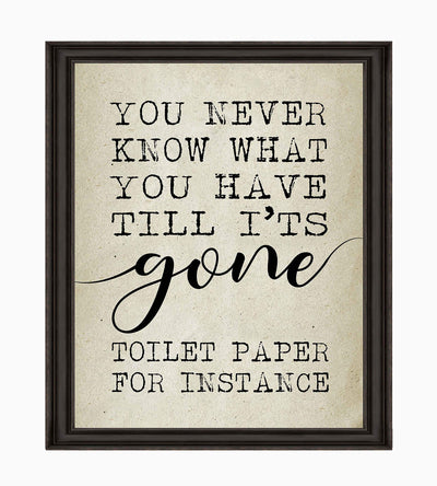 Never Know What You Have Till It's Gone-Toilet Paper Funny Bathroom Wall Sign -8 x 10" Modern Art Print-Ready to Frame. Perfect Humorous Decor for Home-Guest Bathroom. Great Housewarming Gift!