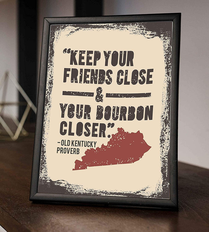 Old Kentucky Proverb-"Keep Your Friends Close and Your Bourbon Closer"- Funny Wall Print- 8 x 10"