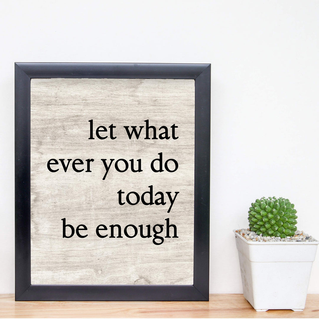 Let Whatever You Do Today Be Enough-Positive Wall Art -8 x 10" Modern Typographic Poster Print-Ready to Frame. Inspirational Sign for Home-Office-Classroom-Dorm Decor. Great Motivational Gift!