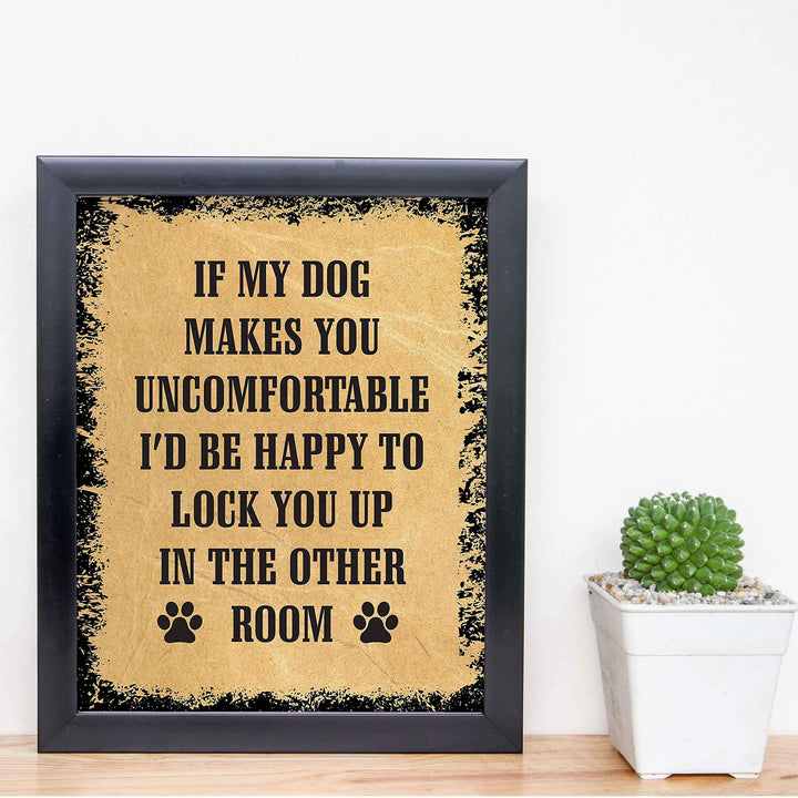 If My Dog Makes You Uncomfortable Funny Dog Sign -8 x 10" Distressed Wall Art Print-Ready to Frame. Humorous Wall Print for Home-Kitchen-Office-Vet&