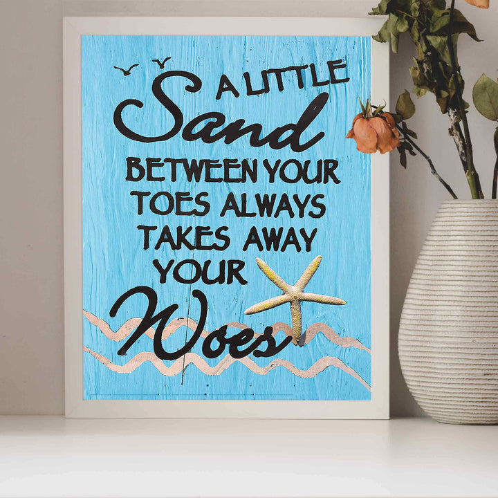 Sand Between Your Toes-Takes Away Your Woes Fun Beach Sign -8 x 10" Wall Decor Print-Ready to Frame. Rustic Nautical Art Print w/Distressed Wood Design. Perfect Home-Beach House-Ocean Theme Decor!