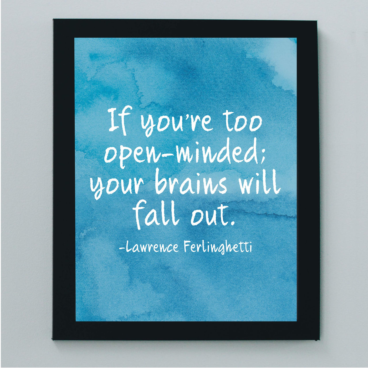 Lawrence Ferlinghetti-"If You're Too Open-Minded-Brains Will Fall Out"-Motivational Quotes Wall Sign-8 x 10" Abstract Art Print-Ready to Frame. Home-Office-Studio Decor. Great Gift for Poetry Fans!