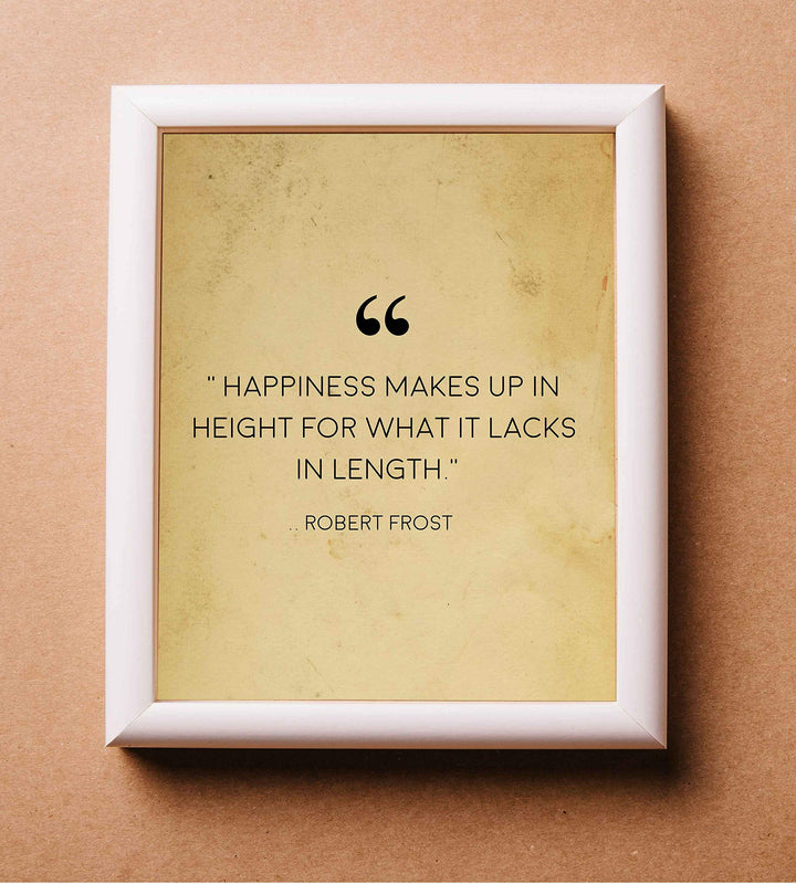 Robert Frost Quotes-"Happiness Makes Up in Height-Lacks in Length"-Poetic Wall Art Print-8 x 10" Wall Decor-Ready to Frame. Classic Typographic Poster Print. Inspirational Home-Office-Library Decor!