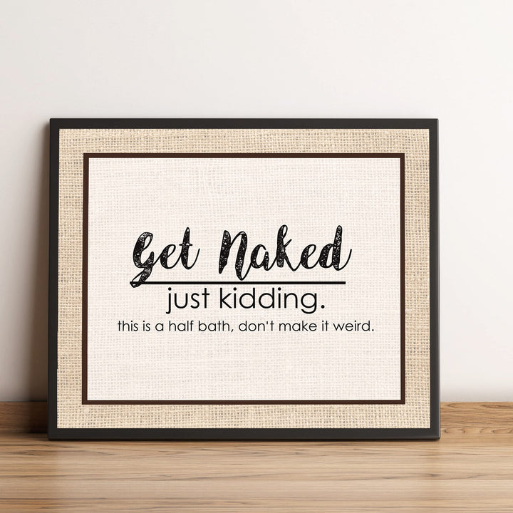 Get Naked-Just Kidding-This Is a Half Bath- Funny Bathroom Sign- 10 x 8" -Rustic Distressed Wall Print-Ready to Frame. Humorous Decor Perfect for Guest Bathroom! Great Novelty Housewarming Gift!